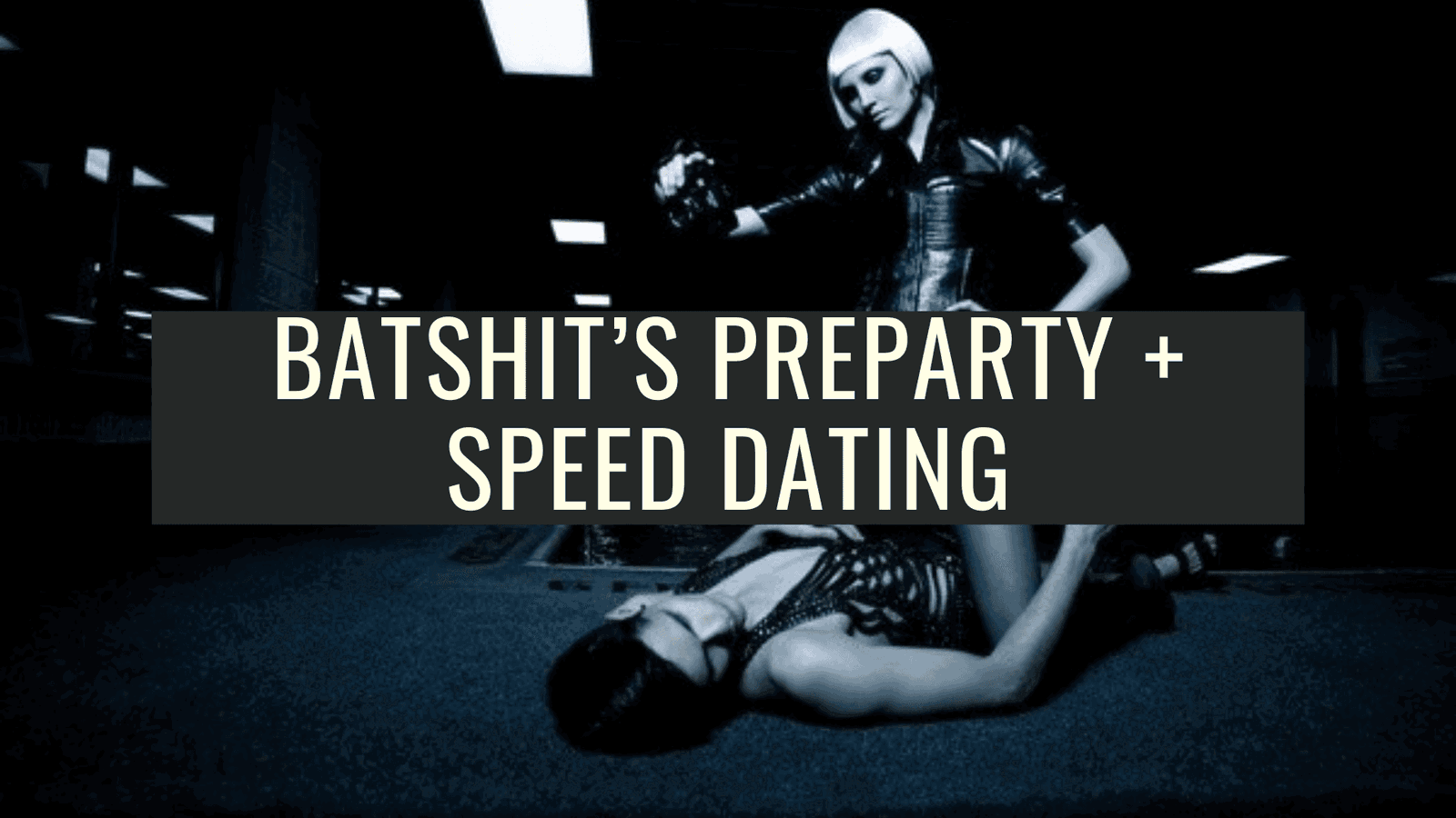 Batshit Club’s preparty + Speed dating